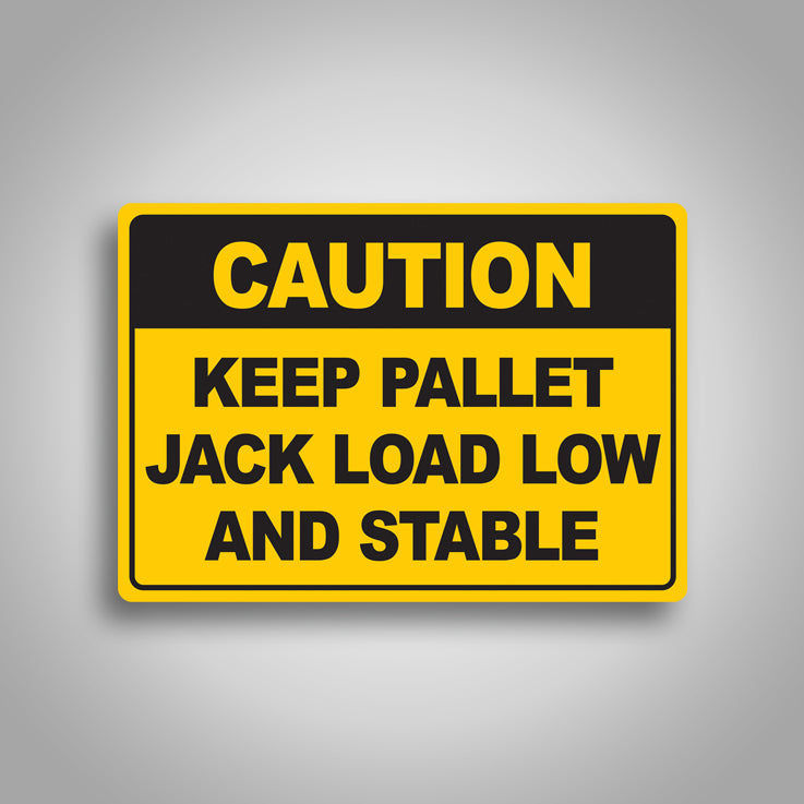 Caution Keep Pallet Jack Load Low and Stable Sign