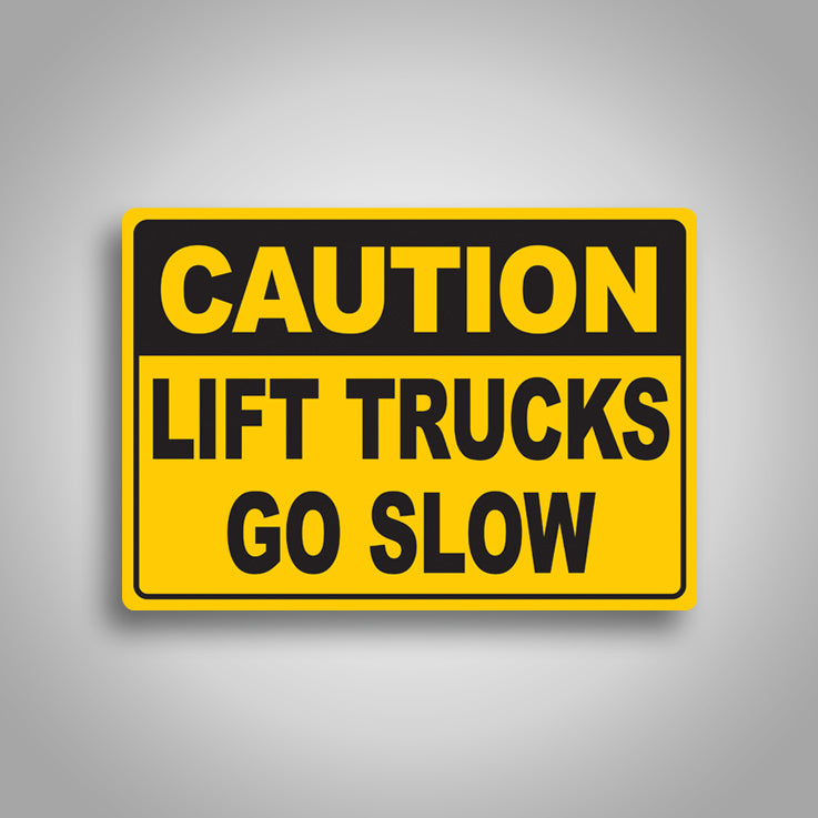 Caution Lift Trucks Go Slow Sign