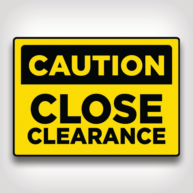 Caution Close Clearance Sign