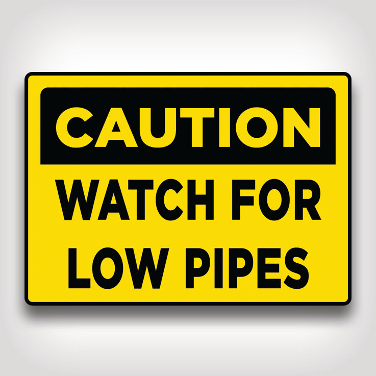 Caution Watch For Low Pipes Sign